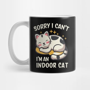 Sorry I Can't I'm An Indoor Cat. Funny Mug